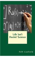 Life Isn't Rocket Science