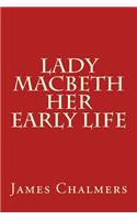 Lady Macbeth - Her Early Life