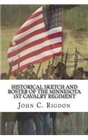 Historical Sketch and Roster of the Minnesota 1st Cavalry Regiment: (1 Minnesota Regimental History)