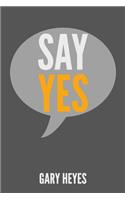Say YES!: What are you saying Yes to?