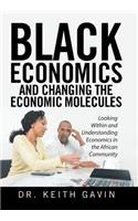 Black Economics and Changing the Economic Molecules