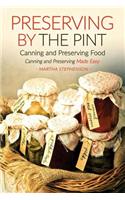 Preserving by the Pint - Canning and Preserving Food: Canning and Preserving Made Easy