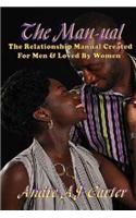 The Man-Ual Created for Men & Loved by Women Part 2: The Relationship Manual Created for Men & Loved by Women