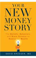 Your New Money Story: The Beliefs, Behaviors, and Brain Science to Rewire for Wealth