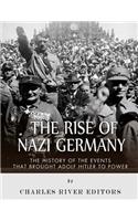 The Rise of Nazi Germany: The History of the Events that Brought Adolf Hitler to Power