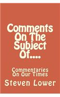 Comments On The Subject Of....