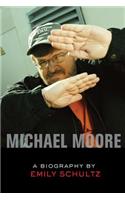Michael Moore: A Biography