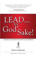 Lead... for God's Sake!: A Parable for Finding the Heart of Leadership