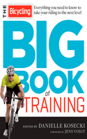 Bicycling Big Book of Training: Everything You Need to Know to Take Your Riding to the Next Level