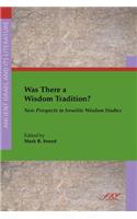 Was There a Wisdom Tradition? New Prospects in Israelite Wisdom Studies