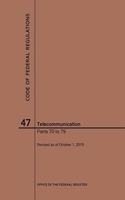 Code of Federal Regulations Title 47, Telecommunication, Parts 70-79, 2019: (Code of Federal Regulations)