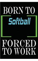 Born to Softball Forced to Work