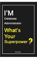 I'M Database Administrator What's Your Superpower ?: Database Administrator Notebook with Unique Touch For Every Database Administrator - Diary - 120 Pages(6''x9'') - Lined Blank Notebook -Gift for Wom