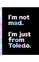 I'm not mad. I'm just from Toledo.