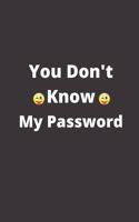 You Don't Know My Password