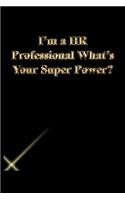 I'm a HR Professional What's Your Super Power?: Gratitude Notebook / Journal Gift, 118 Pages, 6x9, Gold letters, Black cover, Matte Finish