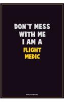 Don't Mess With Me, I Am A Flight Medic: Career Motivational Quotes 6x9 120 Pages Blank Lined Notebook Journal