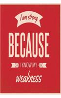 I am strong because I know my weakness