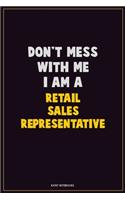 Don't Mess With Me, I Am A Retail Sales Representative: Career Motivational Quotes 6x9 120 Pages Blank Lined Notebook Journal