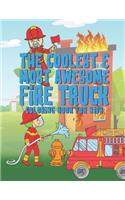 Coolest Most Awesome Fire Truck Coloring Book For Kids: 25 Fun Designs For Boys And Girls - Perfect For Young Children Preschool Elementary Toddlers That Like Fire Trucks Men Women Hydrants & More