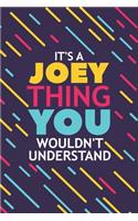 It's a Joey Thing You Wouldn't Understand: Lined Notebook / Journal Gift, 120 Pages, 6x9, Soft Cover, Glossy Finish