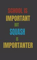 School Is Important But Squash Is Importanter