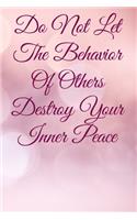 Do Not Let The Behavior of Others Destroy Your Inner Peace: Lined Notebook / Journal Gift, 200 Pages, 6x9, Cover, Matte Finish Inspirational Quotes Journal, Notebook, Diary, Composition Book