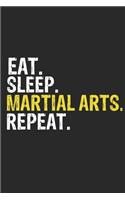 Eat Sleep Martial arts Repeat Funny Cool Gift for Martial arts Lovers Notebook A beautiful: Lined Notebook / Journal Gift, Martial arts Cool quote, 120 Pages, 6 x 9 inches, Personal Diary, Ideal humorous Eat Sleep Martial arts Repeat, Custo