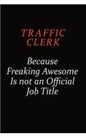 Traffic Clerk Because Freaking Awesome Is Not An Official Job Title: Career journal, notebook and writing journal for encouraging men, women and kids. A framework for building your career.