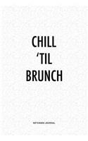 Chill 'Til Brunch: A 6x9 Inch Journal Diary Notebook With A Bold Text Font Slogan On A Matte Cover and 120 Blank Lined Pages