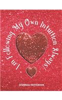 I'm Following My Own Intuition Always! - Journal/Notebook