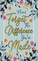 Never forget the difference you've made: Perfect as a retirement or leaving gift,109 Pages Blank lined notebook, Journal, Retirement Gifts for Teachers, Army, Notebook, Nurses, Doctors, Wom