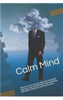 Calm Mind: Discover how you can calm your mind and improve your overall health and well-being naturally in this busy and hectic world.