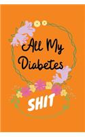 All My Diabetes Shit: Blood Glucose Log Book; Easy Tracking & Perfect Bound of Meal; Blood Sugar log orange; Diabetic Health Journal With Weekly Reviews; Medical Diary, O