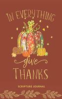 In Everything give thanks Scripture Journal: Bible Notebook Journal Womens Daily Devotional I Ideal for Fall Bible Study I Christian Quotes and Lined Paper 6x9 in 90 pages Pumpkin design