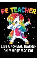 PE Teacher like a normal teacher only more magical: PE Teacher Dabbing Unicorn Funny Back To School Gift Journal/Notebook Blank Lined Ruled 6x9 100 Pages