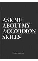 Ask Me About My Accordion Skills: A 6x9 Inch Notebook Journal Diary With A Bold Text Font Slogan On A Matte Cover and 120 Blank Lined Pages Makes A Great Alternative To A Card