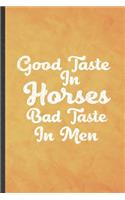 Good Taste in Horses Bad Taste in Men: Funny Blank Lined Horse Lover Notebook/ Journal, Graduation Appreciation Gratitude Thank You Souvenir Gag Gift, Fashionable Graphic 110 Pages