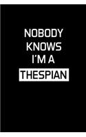Nobody Knows I'm A Thespian: Actor Gifts For Theatre - Blank Lined Notebook Journal - (6 x 9 Inches) - 120 Pages
