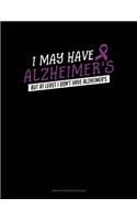 I May Have Alzheimer's But At Least I Don't Have Alzheimer's: Unruled Composition Book(270 Unruled Composition Book)