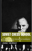 Soviet Chess School: Play Basic Chess like International Grandmaster Vladimir Makogonov