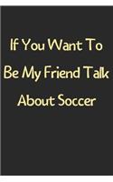 If You Want To Be My Friend Talk About Soccer