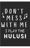 Don't mess with me I play the Hulusi: Lined Journal, 120 Pages, 6 x 9, Music Instrument Gift Hulusi Instruments, Black Matte Finish (Don't mess with me I play the Hulusi Journal)