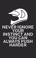 Never ignore your instinct and you can always: Mountainbike Notizbuch für Mountainbiker mit Spruch. 120 Seiten Liniert. Perfektes Geschenk.