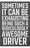 Sometimes it can be Exhausting being such a Ridiculously Awesome Driver: Driver Dot Grid Notebook, Planner or Journal - 110 Dotted Pages - Office Equipment, Supplies - Funny Driver Gift Idea for Christmas or Birthday