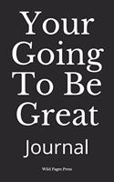 Your Going To Be Great: Journal