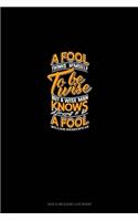 A Fool Thinks Himself To Be Wise, But A Wise Man Knows Himself To Be A Fool: Gas & Mileage Log Book(17 Gas & Mileage Log Book)