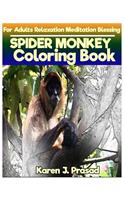 SPIDER MONKEY Coloring book for Adults Relaxation Meditation Blessing: Sketches Coloring Book Grayscale Images