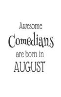 Awesome Comedians Are Born In August: Best Comedian Ever Gag Birthday Gift Notebook