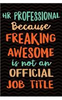 HR Professional Because Freaking Awesome is not an Official Job Title: Gag Gift for Human Resources Employee Notebook Book - Office Gag Gifts for HR Department - Funny HR Director Gag Gifts for Men or Women - 6 x 9 Wide